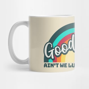 Good Times: Ain't We Lucky We Got'em Mug